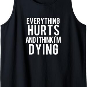Everything Hurts And I Think I'm Dying Weightlifting Workout Tank Top