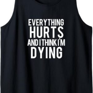 Everything Hurts And I Think I'm Dying Weightlifting Workout Tank Top